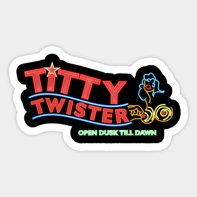 Titty Twister Club From Dusk Till Dawn From Dust Till Dawn Sticker Teepublic 